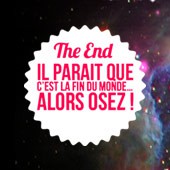 Il parait que c'est la fin du monde... Alors osez !
